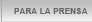 PARA LA PRENSA